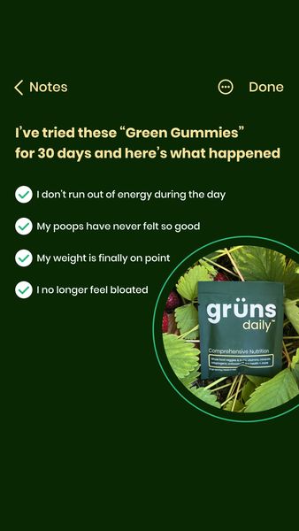 The ad showcases a screen capture with the title "Notes" and "Done" in the top bar. The body of the image contains a list of benefits experienced by the user after taking "Green Gummies" for 30 days. The ad includes a product package of "grüns daily" gummies. The gummies package is placed within a blurred green surrounding, resembling leaves and strawberries.