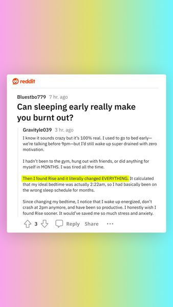 The ad features a screenshot of a Reddit post. The background has a gradient of colors with pink, blue, yellow, and green. The Reddit post is centered with a white background. The ad text highlights the questions and answers on a Reddit post. The post title is 'Can sleeping early really make you burnt out?'. A highlighted section in the post is about finding a tool to change their life.