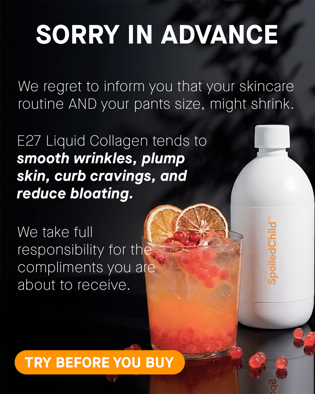 The ad features a dark background with bold white text at the top that reads "SORRY IN ADVANCE." Below this, white text explains that the E27 Liquid Collagen smooths wrinkles, plumps skin, curbs cravings, and reduces bloating. A cocktail with garnishes and a white bottle of "SpoiledChild" are visible on the right. An orange button at the bottom says "TRY BEFORE YOU BUY."