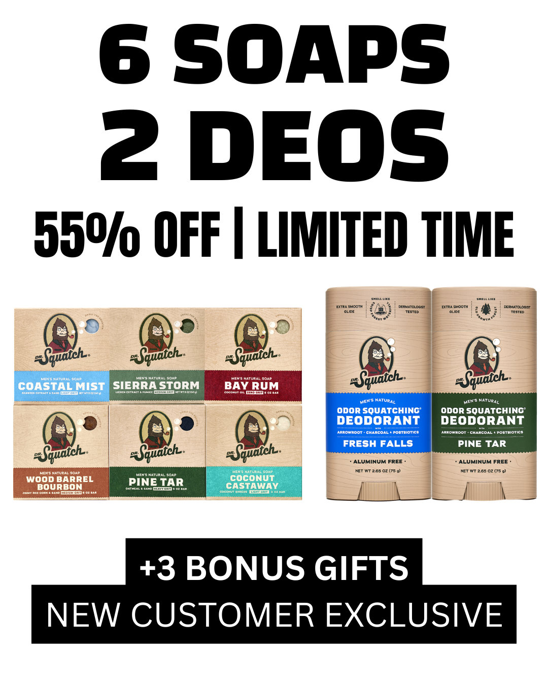 The creative displays a collection of Dr. Squatch soap bars and deodorant sticks. The headline "6 SOAPS 2 DEOS 55% OFF | LIMITED TIME" is prominently featured in large, bold, black text against a white background. Below the headline, the products are arranged in a grid and side-by-side, showcasing various scents and packaging. At the bottom, a banner reads "+3 BONUS GIFTS NEW CUSTOMER EXCLUSIVE" in white text on a black background.