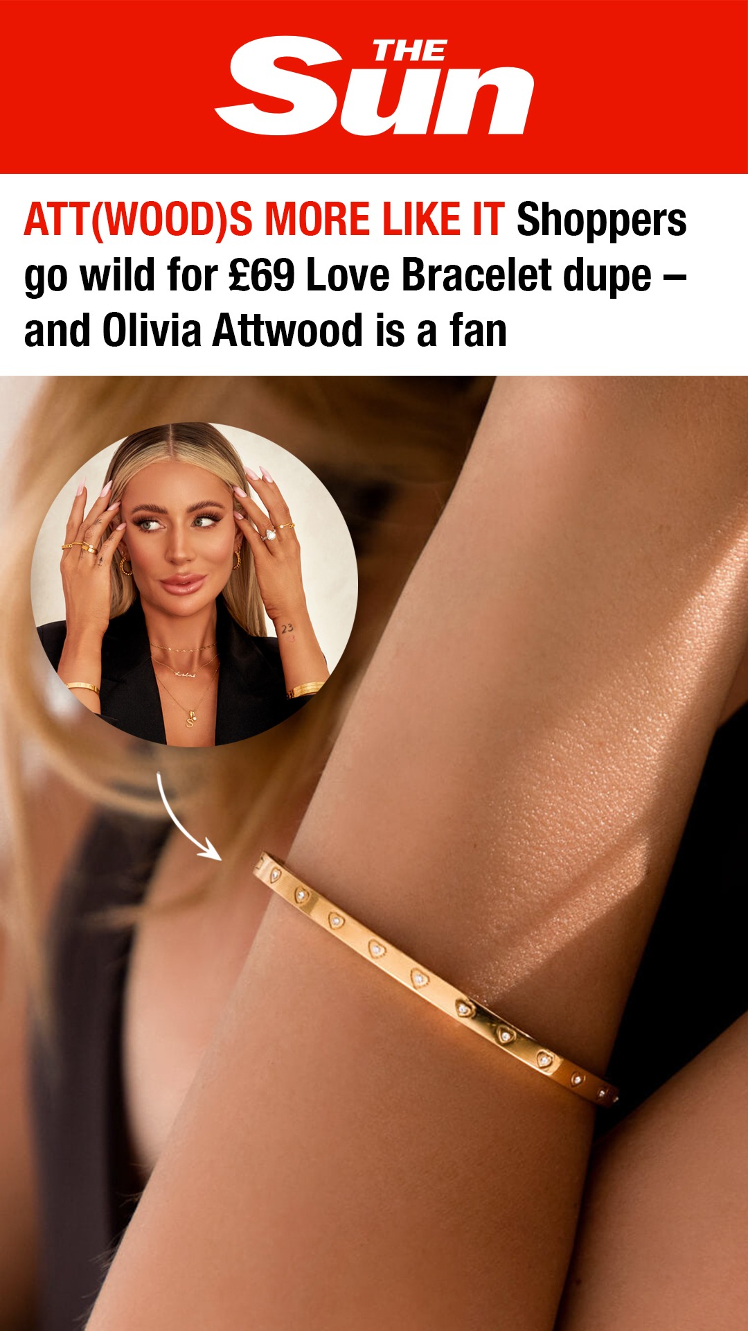 The image features a close-up of a woman's arm wearing a gold bracelet adorned with small hearts and diamonds. A circular inset photo shows a woman, identified as Olivia Attwood, wearing similar jewelry and a black blazer. The headline text, "ATT(WOOD)S MORE LIKE IT Shoppers go wild for £69 Love Bracelet dupe – and Olivia Attwood is a fan," is overlaid on the image, highlighting a popular and affordable jewelry item.