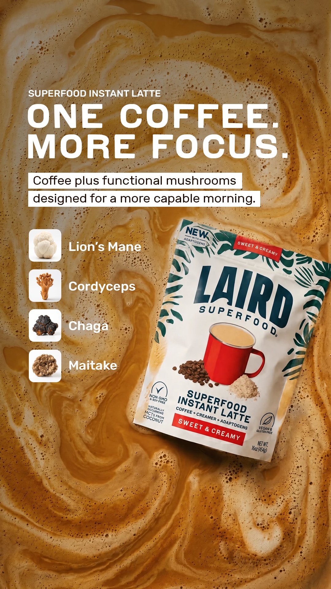 A close-up overhead shot of Laird Superfood Instant Latte powder swirling in a creamy, frothy liquid. The product packaging is visible on the right side of the frame. Large white text overlays the image, stating "SUPERFOOD INSTANT LATTE" and "ONE COFFEE. MORE FOCUS." Below this, smaller text reads "Coffee plus functional mushrooms designed for a more capable morning." On the left, four images of mushrooms are displayed with their names: Lion's Mane, Cordyceps, Chaga, and Maitake.