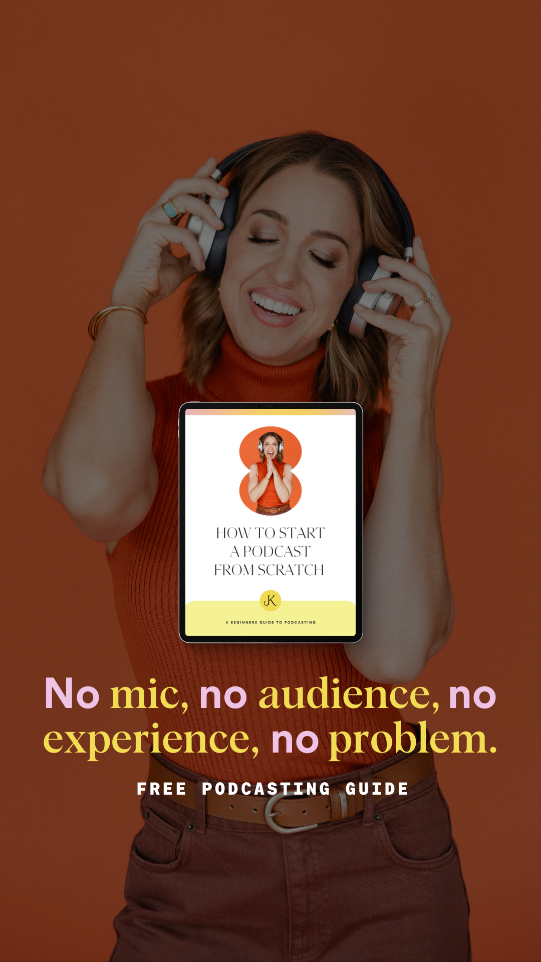 A woman wearing headphones and smiling is shown against an orange background. A tablet screen displays "HOW TO START A PODCAST FROM SCRATCH" with a graphic of a woman wearing headphones. Large text overlays the image, stating "No mic, no audience, no experience, no problem." Below this, smaller text reads "FREE PODCASTING GUIDE."