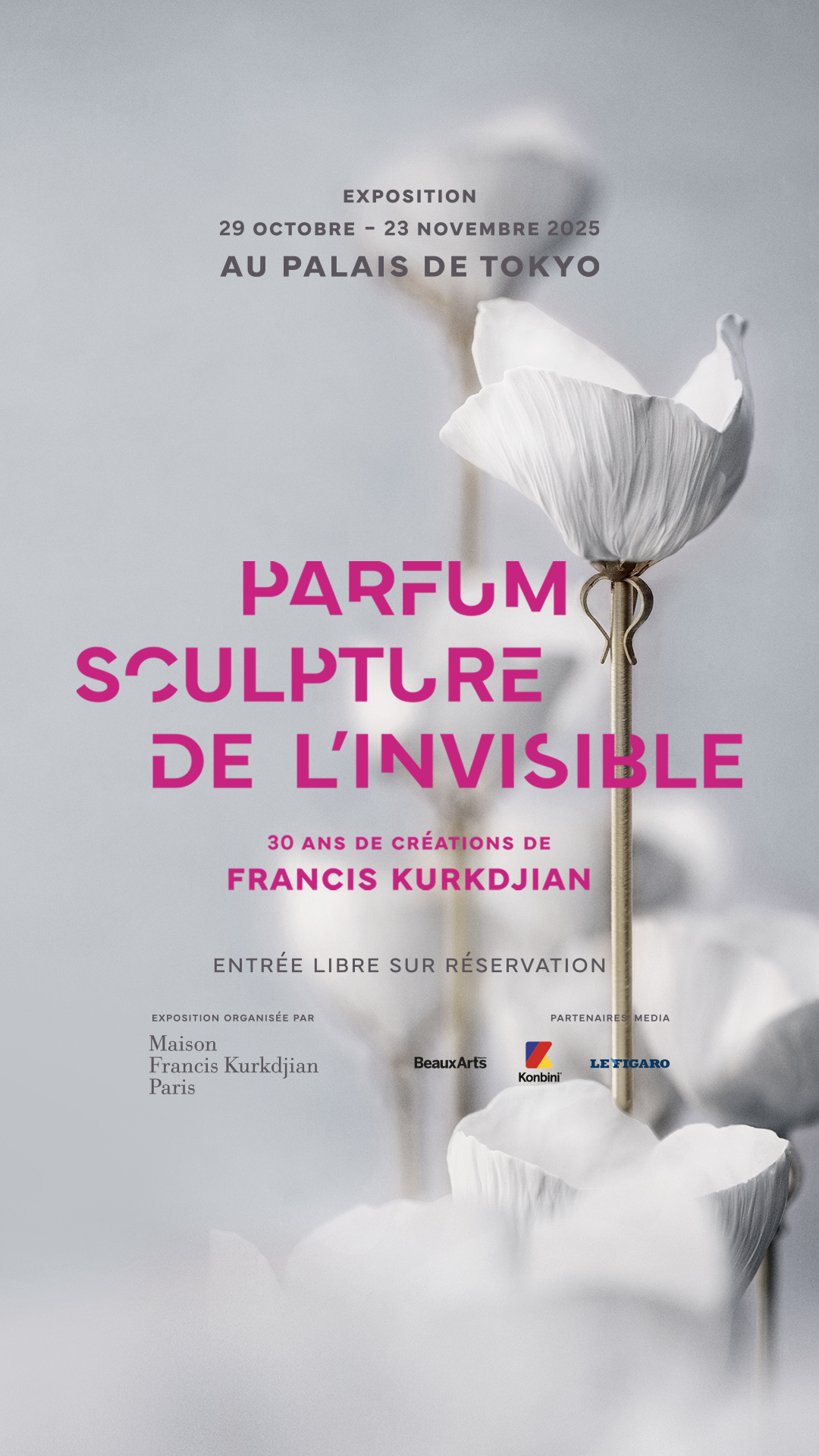 A minimalist poster features a close-up of a delicate white flower with soft petals. Large, bold pink text dominates the center, reading "PARFUM SCULPTURE DE L'INVISIBLE." Below this, smaller text announces "30 ANS DE CRÉATIONS DE FRANCIS KURKDJIAN." The top of the poster indicates an exhibition from "29 OCTOBRE - 23 NOVEMBRE 2025" at "AU PALAIS DE TOKYO." Additional text at the bottom states "ENTRÉE LIBRE SUR RÉSERVATION" and lists the organizing body and media partners.