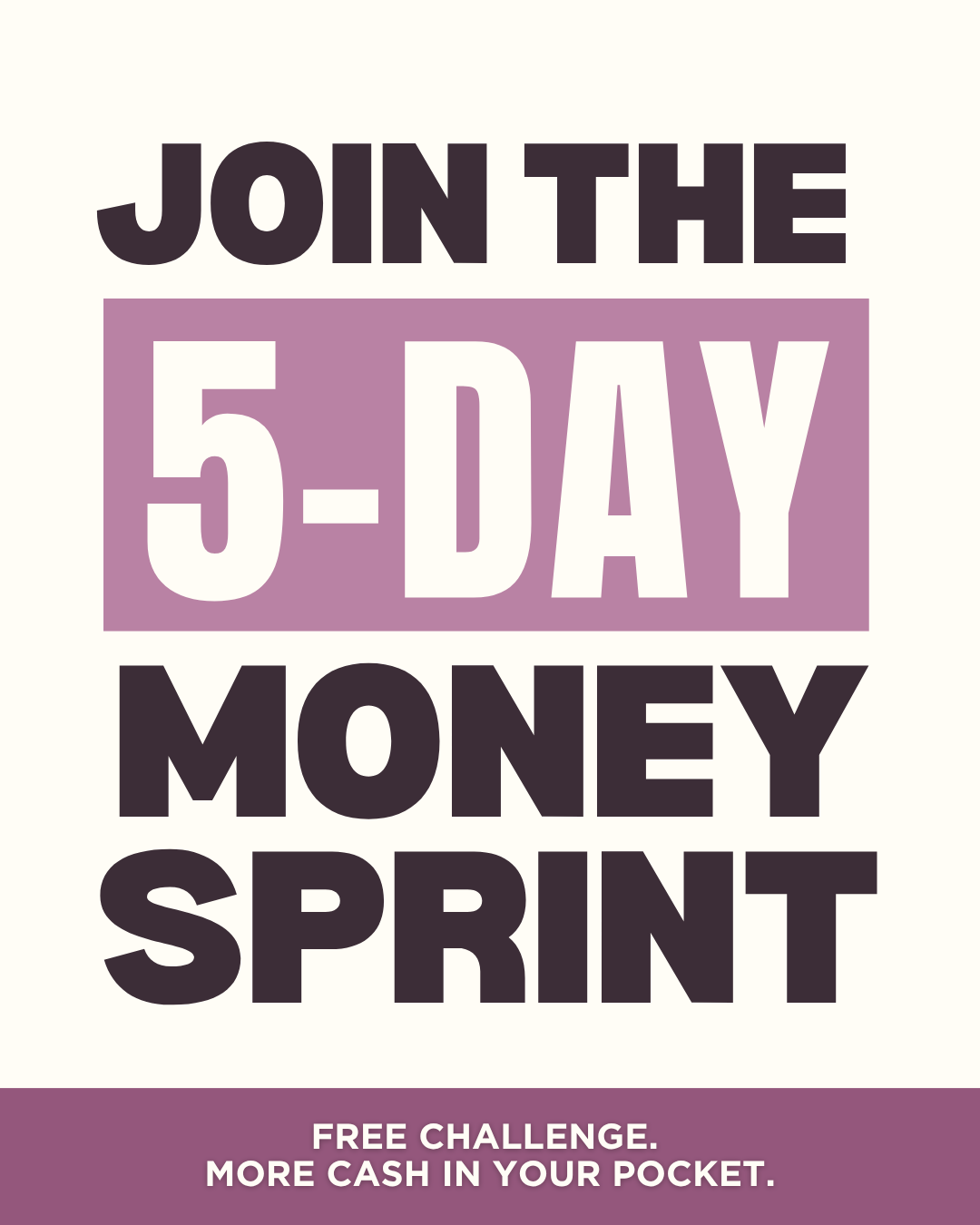 The creative is a text-based graphic with a cream background. Large, bold, dark purple text at the top reads "JOIN THE". Below this, a purple rectangle contains the words "5-DAY" in large white text. Underneath the rectangle, "MONEY" is written in large, bold, dark purple text, followed by "SPRINT" in the same style. At the bottom, a dark purple bar contains the white text "FREE CHALLENGE. MORE CASH IN YOUR POCKET."