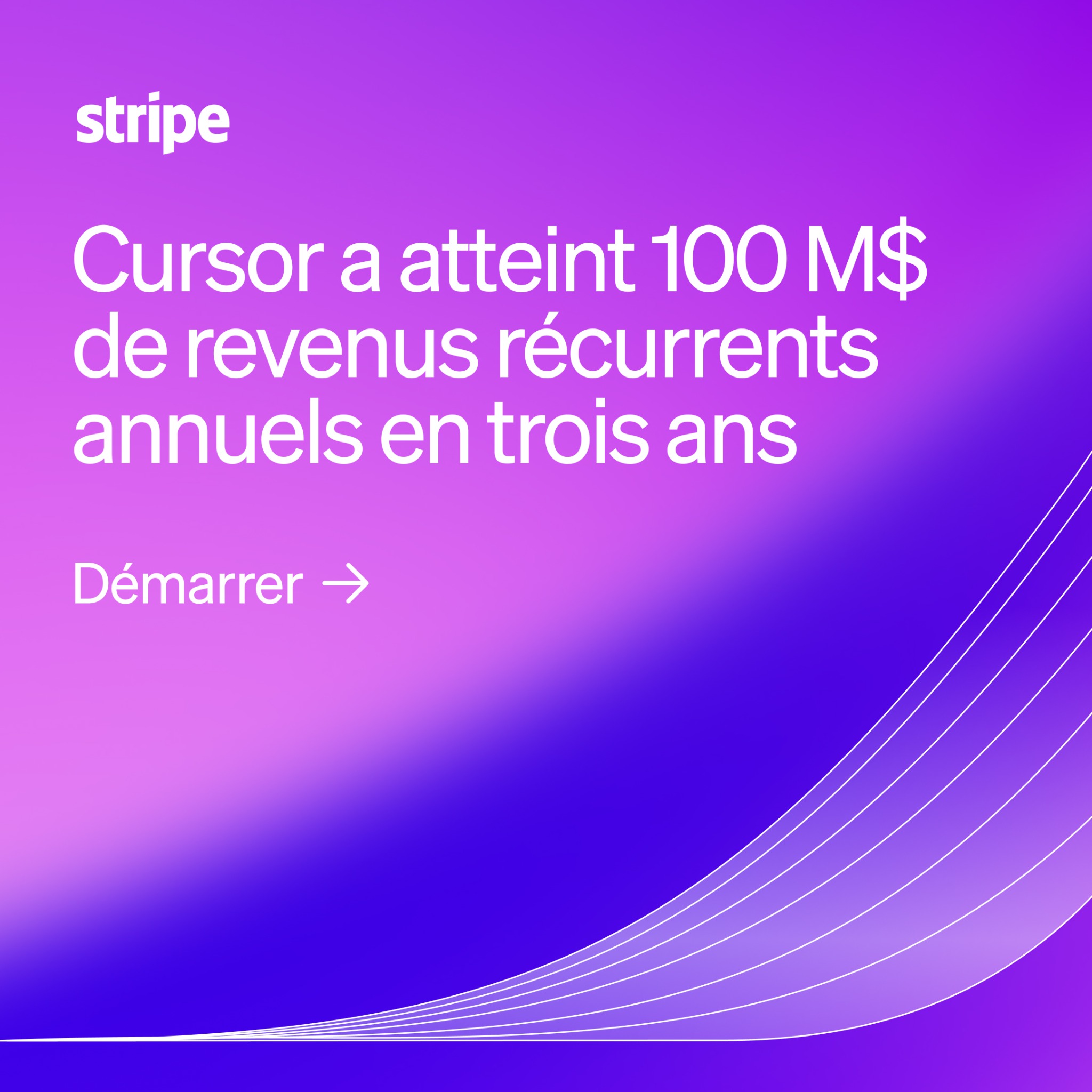 The screen displays the Stripe logo in white at the top left. Below it, in large white sans-serif font, is the headline: "Cursor a atteint 100 M$ de revenus récurrents annuels en trois ans". Underneath the headline, in a slightly smaller font, is the call to action: "Démarrer ". The background is a smooth gradient transitioning from light pink at the top to deep purple at the bottom, with thin white curved lines emanating from the bottom right corner, creating a sense of upward momentum.