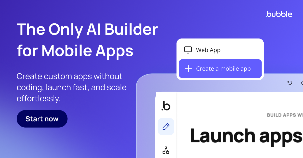 A digital illustration shows a purple background with text on the left and a mockup of a tablet on the right. The text on the left reads "The Only AI Builder for Mobile Apps" and below that, "Create custom apps without coding, launch fast, and scale effortlessly." A dark blue button says "Start now." The tablet mockup displays a screen with a "Web App" option and a button to "Create a mobile app." The overall visual promotes Bubble as an AI-powered app builder.