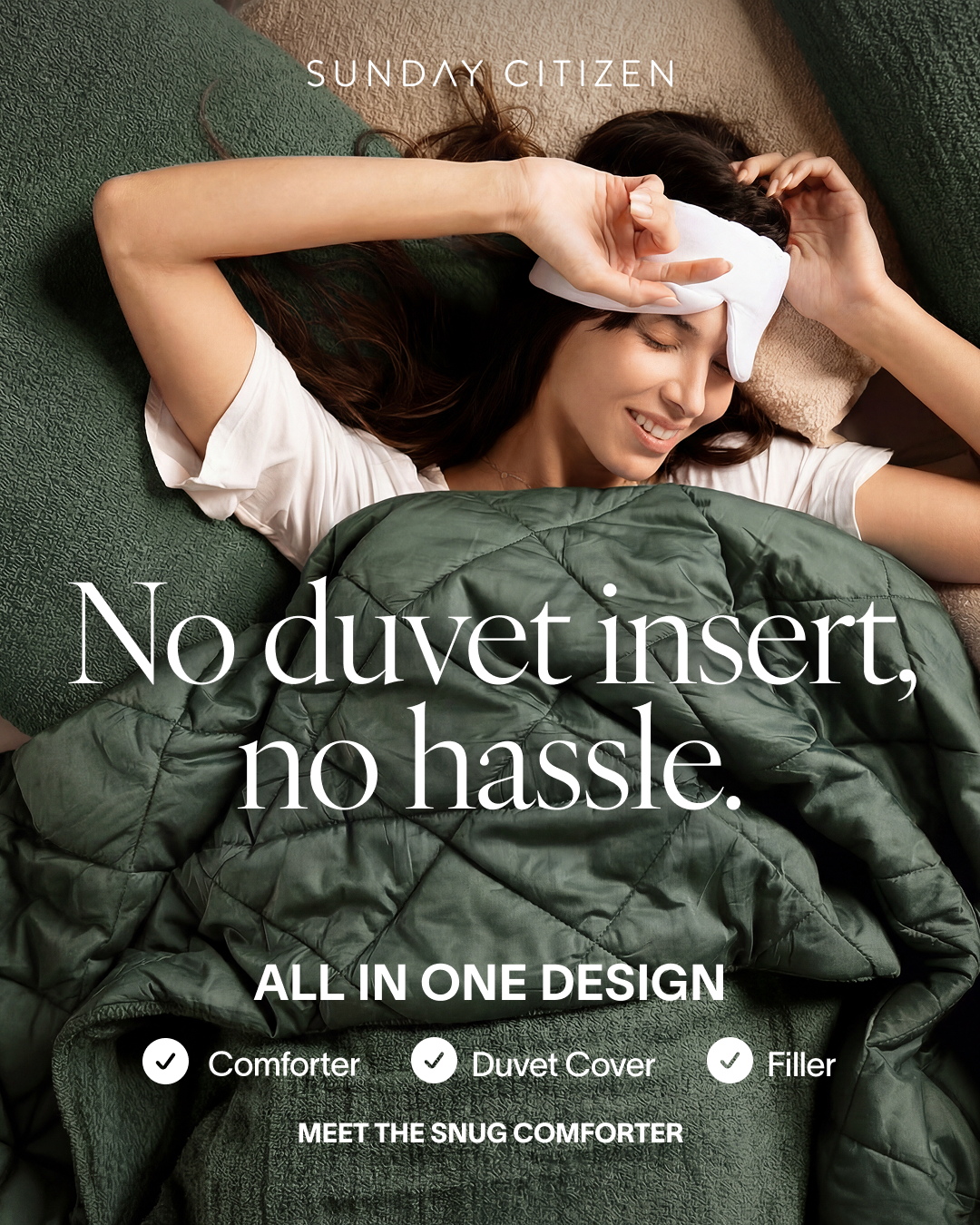 A woman is lying in bed, covered by a green comforter and wearing an eye mask. The text overlay reads "No duvet insert, no hassle." Below that, it says "ALL IN ONE DESIGN" with checkmarks next to "Comforter," "Duvet Cover," and "Filler." At the bottom, it says "MEET THE SNUG COMFORTER."