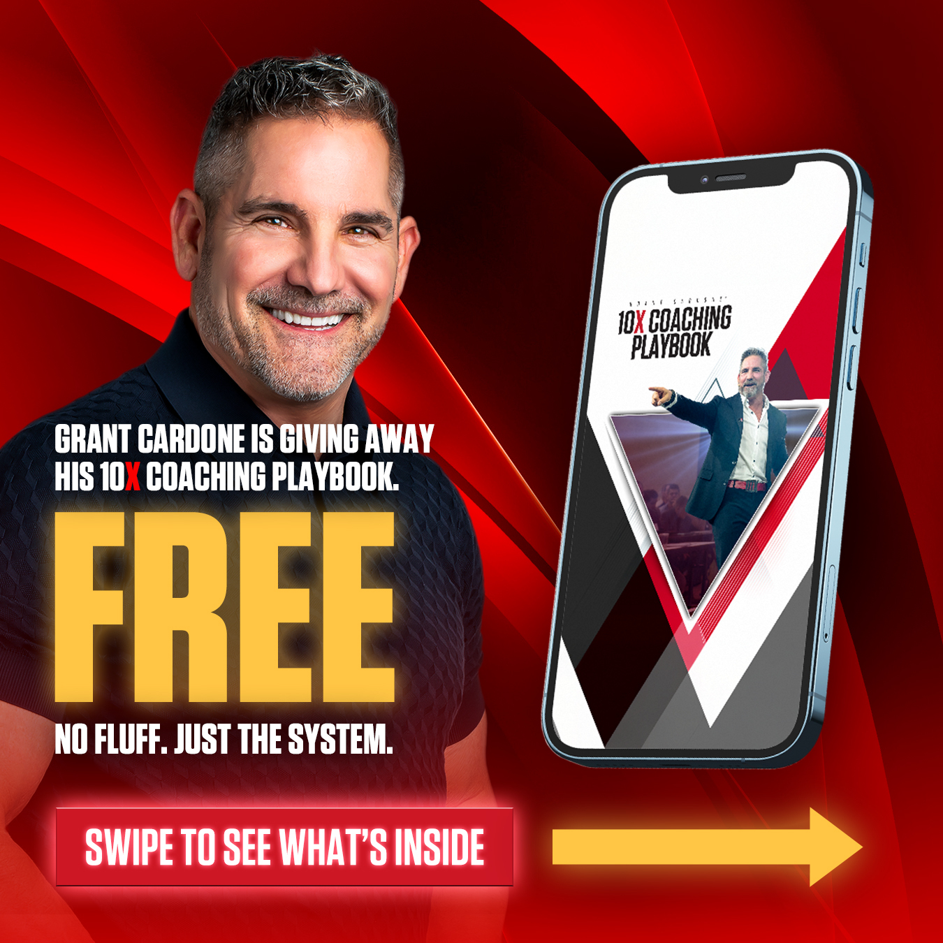 Grant Cardone, a man with short grey hair and a dark collared shirt, smiles at the viewer. To his right, a smartphone displays a digital playbook with his image on the screen. Large yellow text on the left reads "FREE" with smaller text below stating "NO FLUFF. JUST THE SYSTEM." A red button at the bottom says "SWIPE TO SEE WHAT'S INSIDE" with a yellow arrow pointing right.