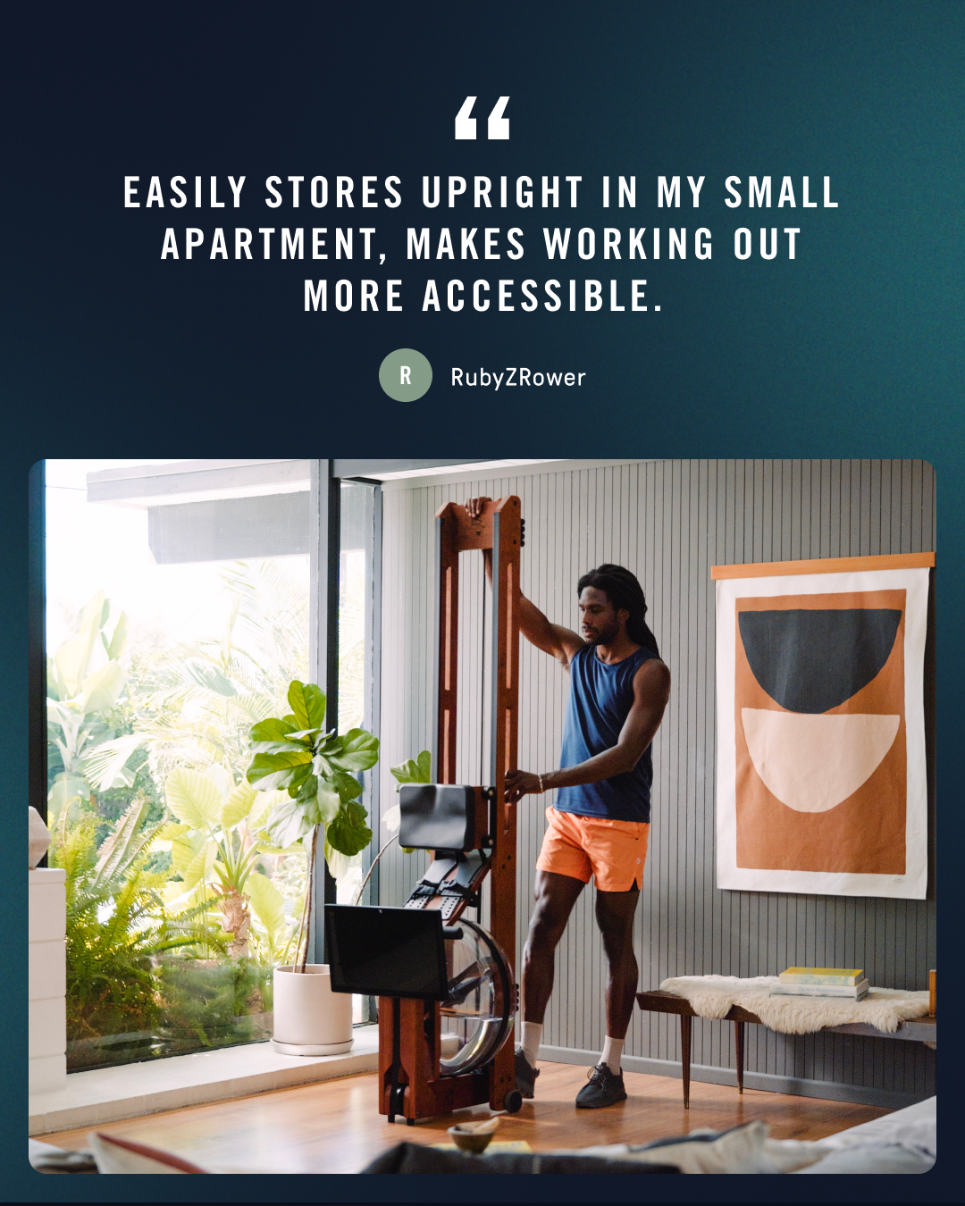 A man is shown using a wooden rowing machine in a bright, modern apartment with large windows and lush plants. Text overlays the top portion of the image with a quote from a customer named RubyZRower, highlighting the product's space-saving and accessibility benefits for home workouts. The overall scene conveys a sense of convenient and accessible fitness within a living space.