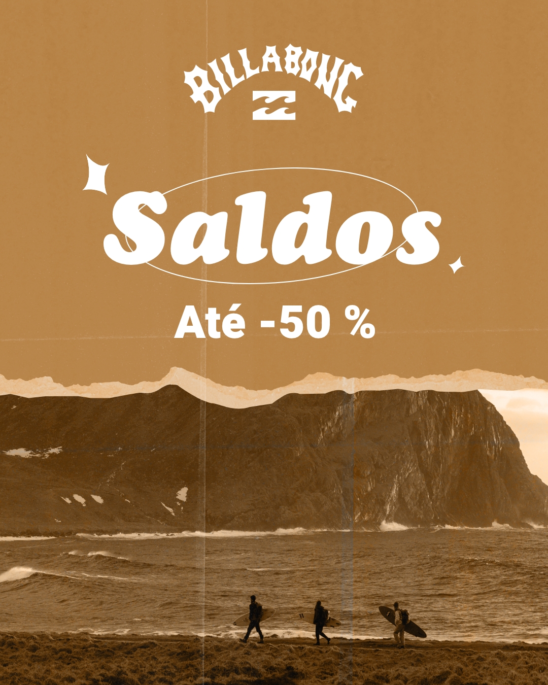The creative features the Billabong logo at the top, followed by the word "Saldos" (Sales) in large, white, stylized text within an oval shape. Below this, it states "Até -50 %" (Up to -50%). The background is a sepia-toned image of a rugged coastline with waves crashing on the shore and three surfers walking along the beach carrying their boards. The overall aesthetic evokes a sense of adventure and the outdoors.