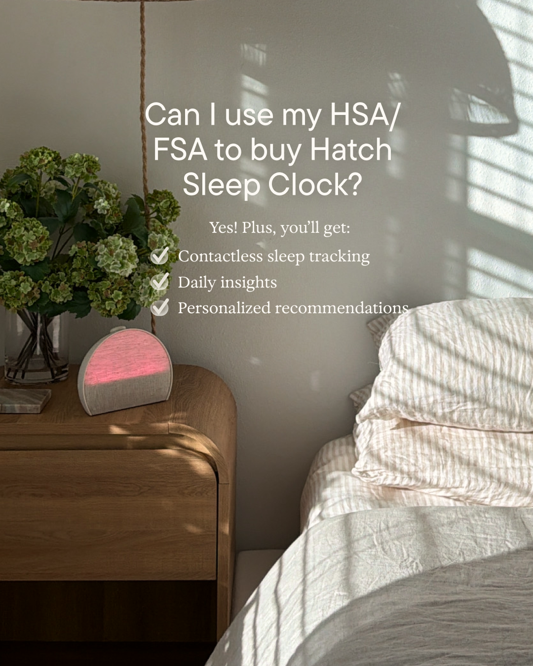 The image shows a bedside table with a Hatch Sleep Clock on it, next to a vase of flowers and a bed. The text overlay asks, "Can I use my HSA/ FSA to buy Hatch Sleep Clock?" Below this, it lists "Yes! Plus, you'll get: Contactless sleep tracking, Daily insights, Personalized recommendations" with checkmarks next to each point. The overall scene is calm and suggests a bedroom environment.