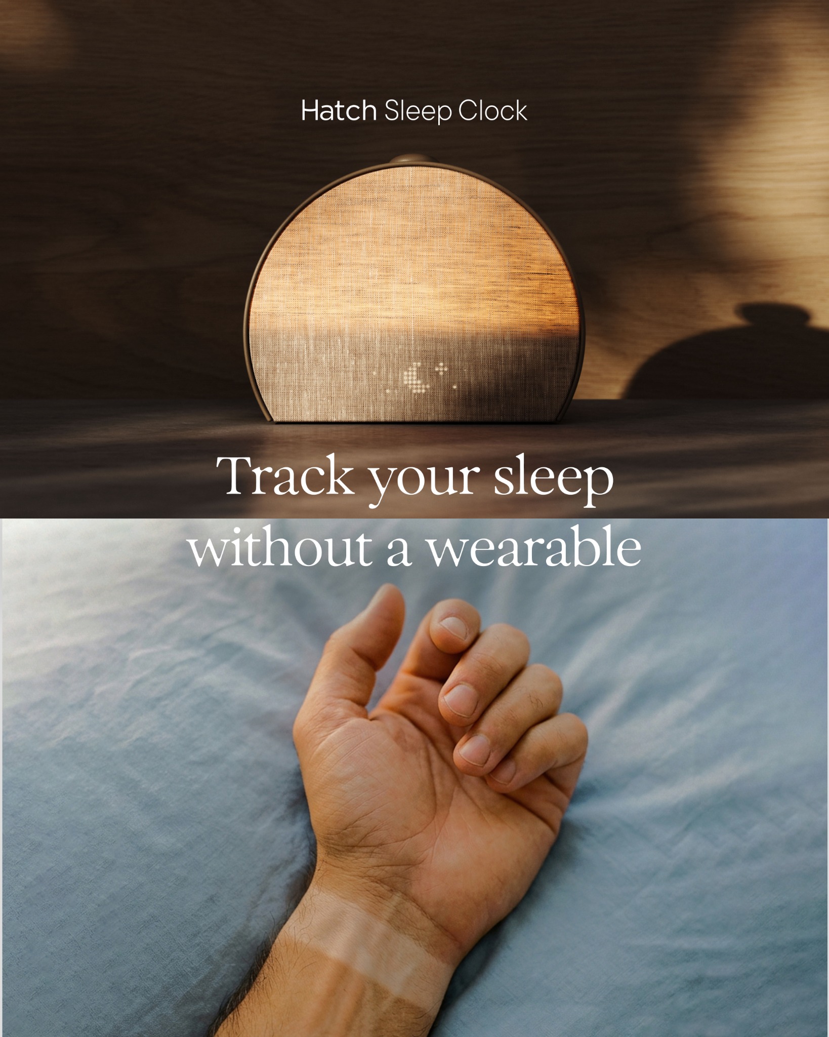 The top half of the image shows a Hatch Sleep Clock on a wooden surface, with soft lighting and shadows. White text overlay reads "Hatch Sleep Clock". The bottom half of the image shows a person's hand resting on a blue, wrinkled sheet, as if in bed. White text overlay reads "Track your sleep without a wearable". The overall impression is a clean, modern aesthetic focused on sleep technology.