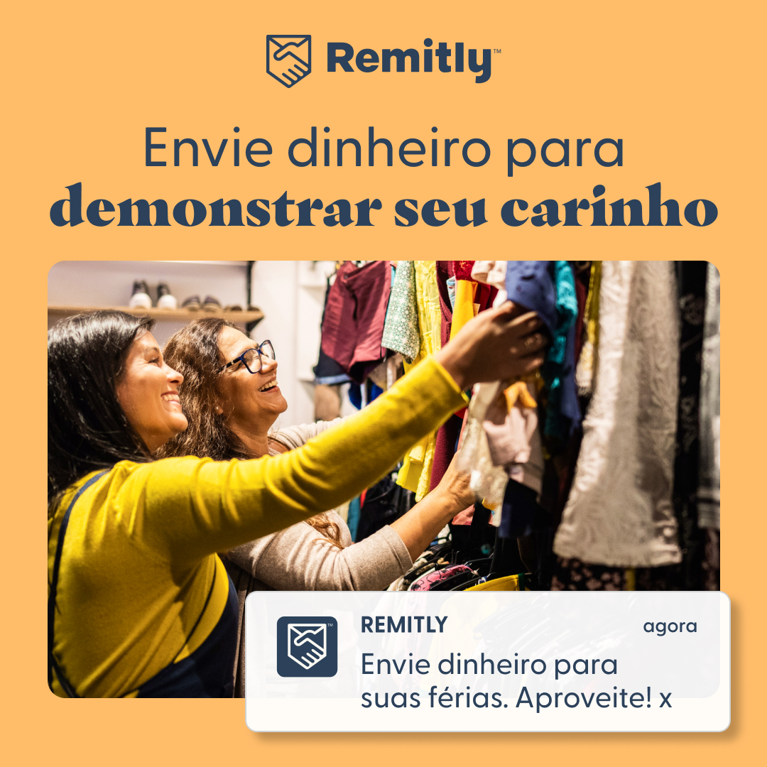 Two women are looking at clothes on a rack in a store, smiling and appearing to be enjoying themselves. The Remitly logo is at the top of the screen. Text overlays read "Envie dinheiro para demonstrar seu carinho" and "REMITLY Envie dinheiro para suas férias. Aproveite! x" with a timestamp "agora".