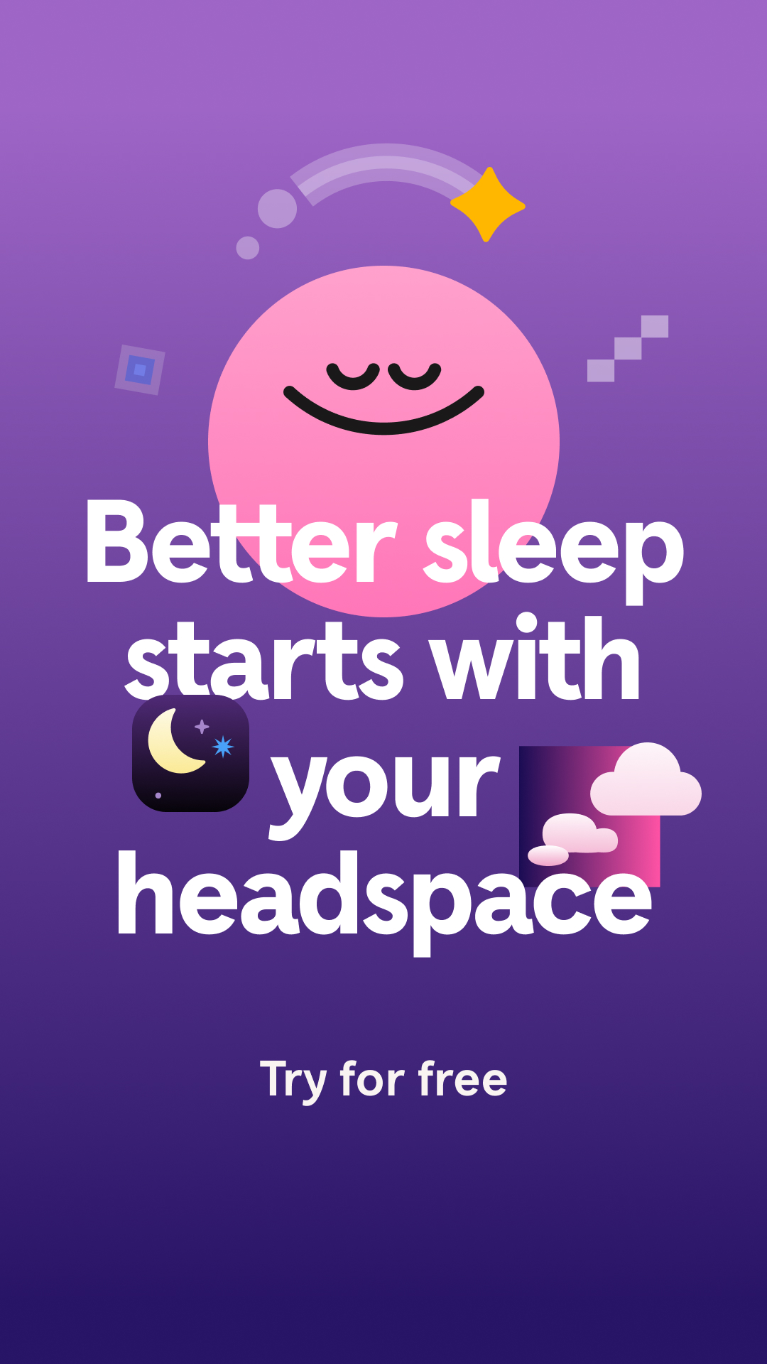 A stylized illustration features a large, friendly pink character with closed eyes and a smile against a purple gradient background. White text overlays the image, stating "Better sleep starts with your headspace" and "Try for free." The visual elements include abstract shapes, a crescent moon with stars, and fluffy clouds, all rendered in a clean, modern graphic style. The overall impression is calming and inviting, promoting the Headspace app for improved sleep.