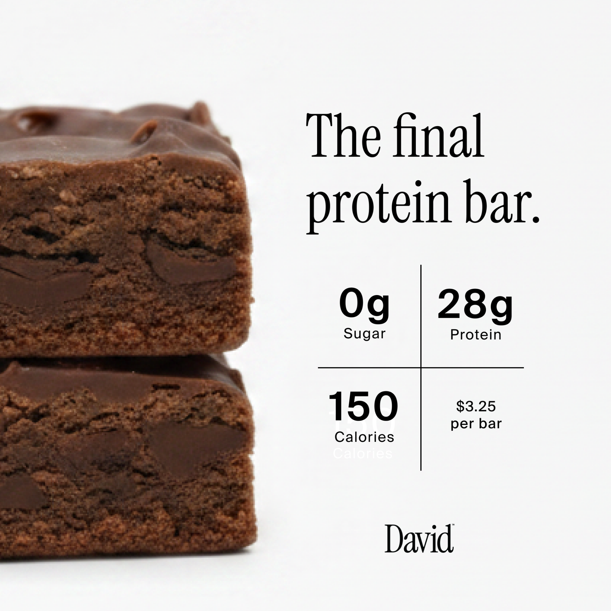 Two chocolate protein bars are stacked on top of each other on the left side of the frame. On the right side, text reads "The final protein bar." Below this, a graphic displays nutritional information: 0g Sugar, 28g Protein, 150 Calories, and $3.25 per bar. The brand name "David" is at the bottom right.