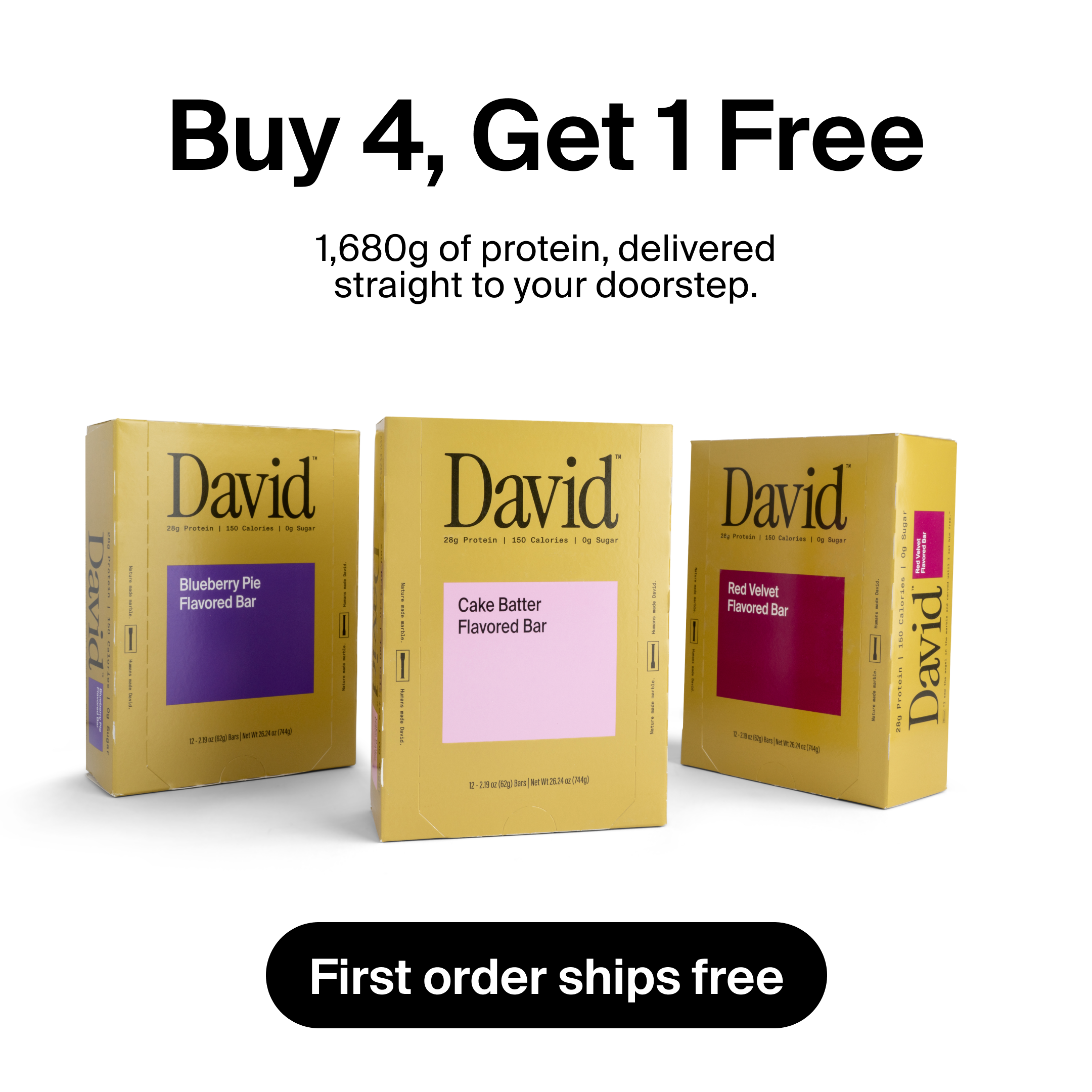 Three boxes of David brand protein bars are displayed against a white background. The boxes are yellow with black text and feature different flavors: Blueberry Pie, Cake Batter, and Red Velvet. Above the boxes, large black text reads "Buy 4, Get 1 Free." Below this, smaller text states "1,680g of protein, delivered straight to your doorstep." At the bottom, a black oval shape contains white text that reads "First order ships free."