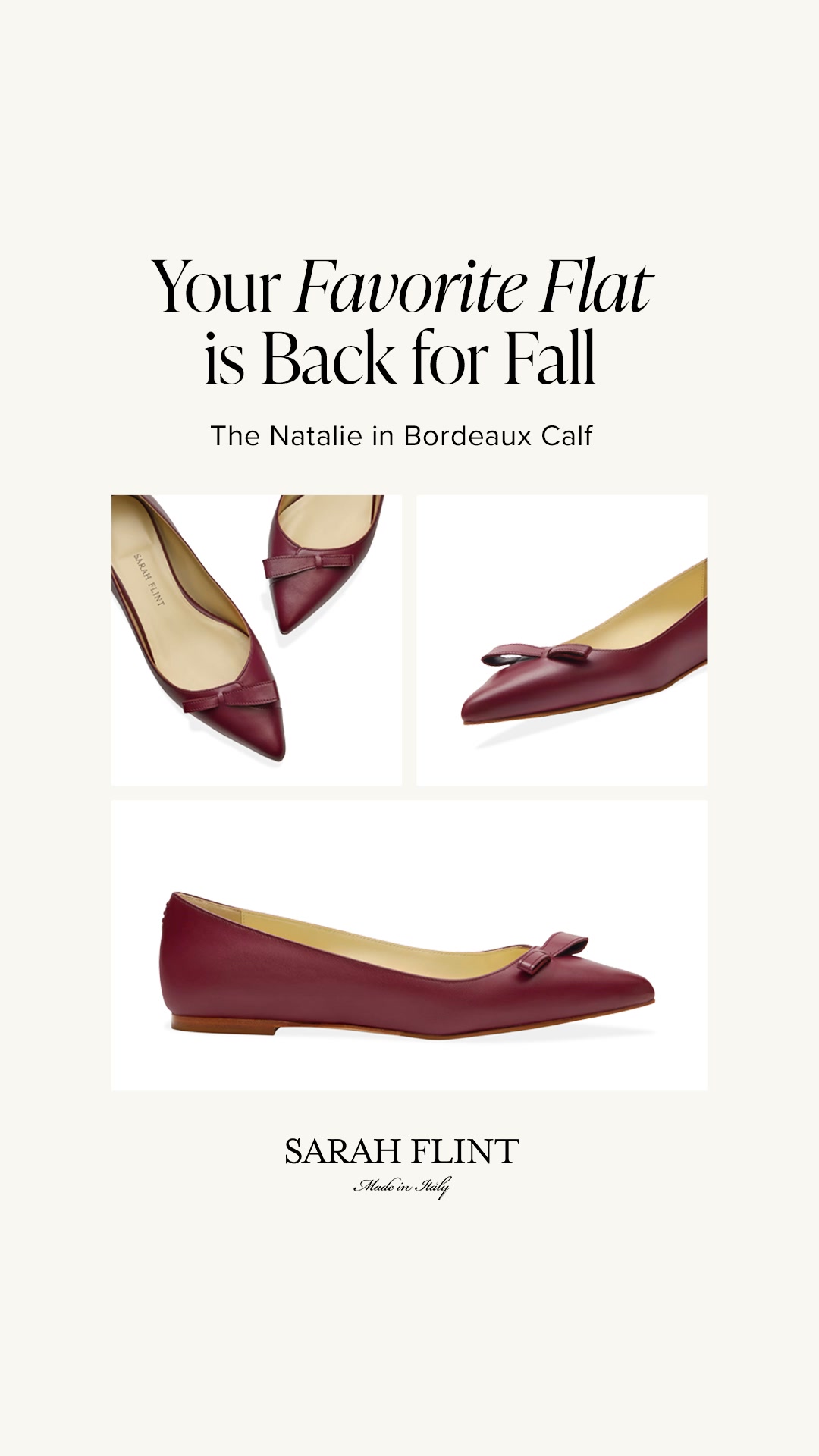 A collage of three images showcases a burgundy flat shoe with a bow detail. The top left image shows the shoe from an angle, revealing the "SARAH FLINT" logo on the insole. The top right image is a close-up of the toe box, highlighting the bow. The bottom image is a full shot of the shoe from the side. The text "Your Favorite Flat is Back for Fall" is displayed prominently at the top, followed by "The Natalie in Bordeaux Calf". Below the images, "SARAH FLINT" and "Made in Italy" are written.