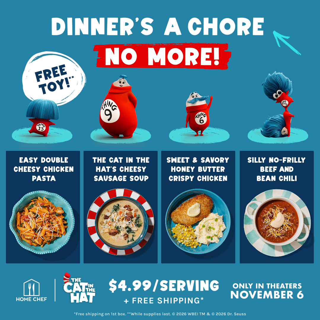 The creative features four different "Things" from The Cat in the Hat, each associated with a meal. The top of the image has the headline "DINNER'S A CHORE NO MORE!". Below the "Things" are four meal options with their names and images: Easy Double Cheesy Chicken Pasta, The Cat in the Hat's Cheesy Sausage Soup, Sweet & Savory Honey Butter Crispy Chicken, and Silly No-Frilly Beef and Bean Chili. At the bottom, it shows the Home Chef logo, The Cat in the Hat branding, the offer "$4.99/SERVING + FREE SHIPPING*", and "ONLY IN THEATERS NOVEMBER 6".