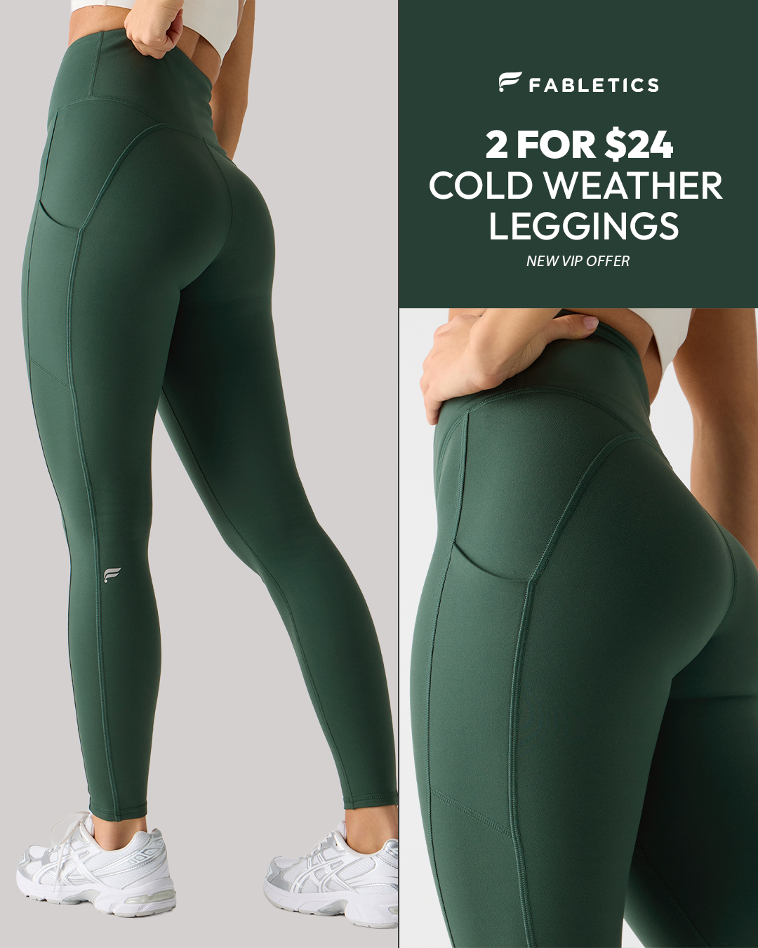 The creative is split into two sections. The left side shows a full-body view of a woman from behind, wearing dark green Fabletics leggings and white athletic shoes. The right side is divided into two parts: the top right shows the Fabletics logo and the offer "2 FOR $24 COLD WEATHER LEGGINGS NEW VIP OFFER" in white text on a dark green background. The bottom right shows a close-up of the back of the same woman's leggings, highlighting the pocket detail.