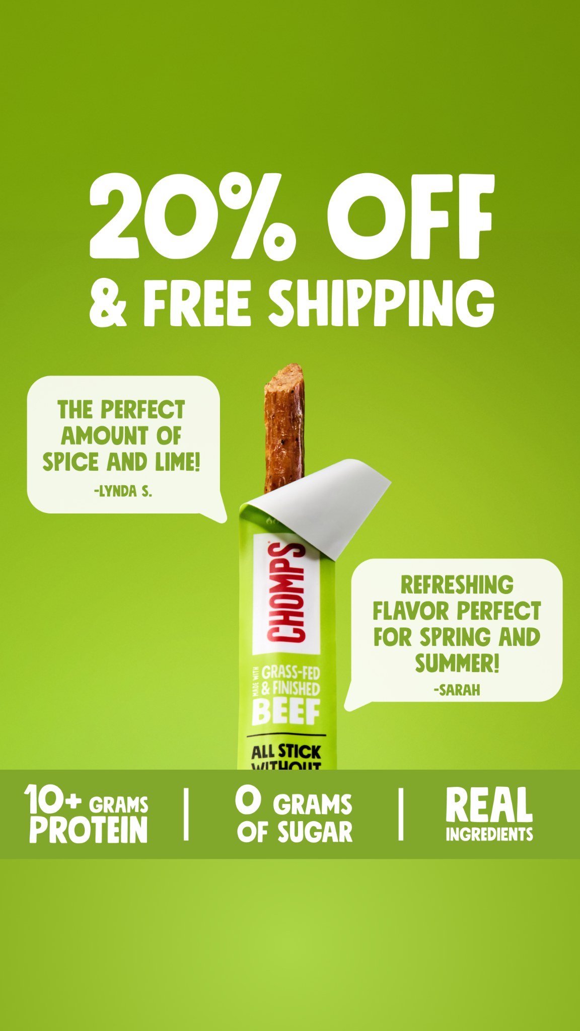 A bright green background features large white text announcing "20% OFF & FREE SHIPPING." In the center, a single Chomps meat stick is shown partially unwrapped from its packaging. To the left of the meat stick, a speech bubble contains a customer testimonial: "THE PERFECT AMOUNT OF SPICE AND LIME! -LYNDA S." To the right, another speech bubble reads: "REFRESHING FLAVOR PERFECT FOR SPRING AND SUMMER! -SARAH." Along the bottom, a green banner highlights key product benefits: "10+ GRAMS PROTEIN," "0 GRAMS OF SUGAR," and "REAL INGREDIENTS."