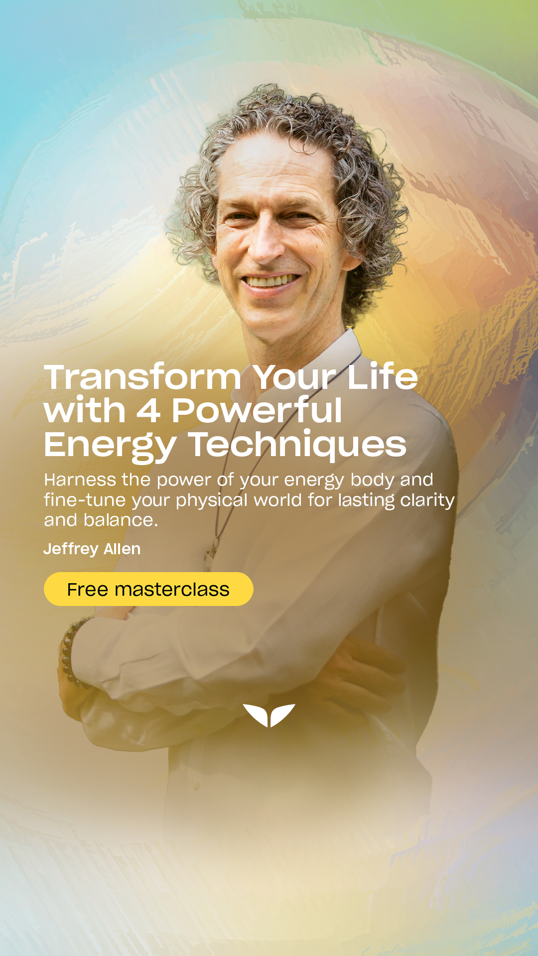 A man with curly gray hair and a warm smile is centered in the frame, looking directly at the viewer. He is wearing a light-colored shirt. The background features a soft, abstract blend of yellow, blue, and orange hues. White text overlays the image, with the main headline "Transform Your Life with 4 Powerful Energy Techniques" prominently displayed. Below this, smaller text explains the benefits of harnessing energy for clarity and balance, followed by the name "Jeffrey Allen" and a yellow button that reads "Free masterclass."