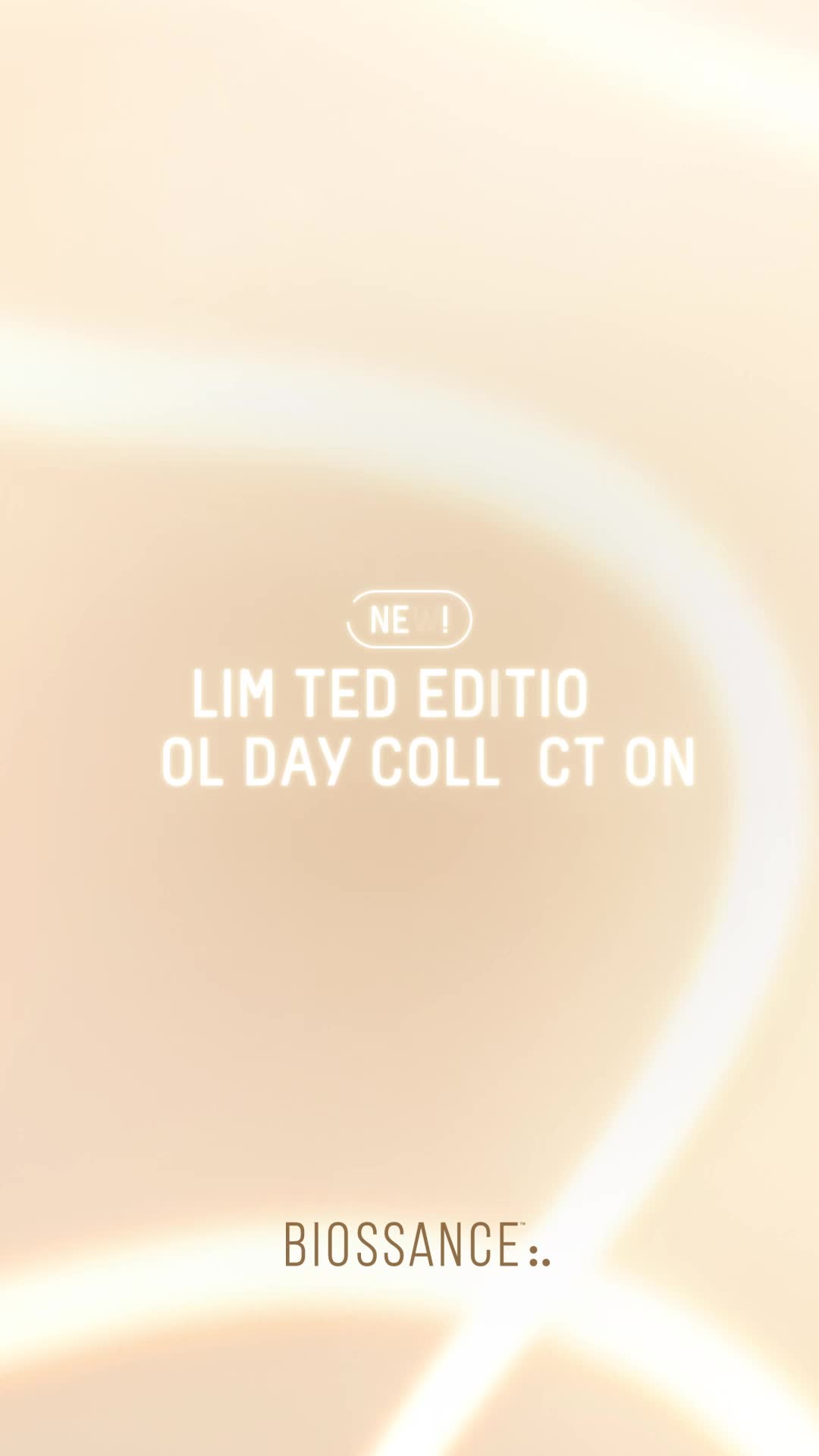 The creative features a soft, gradient background in shades of cream and beige. Prominently displayed in the center are the words "NEW!" in a neon-like outline, followed by "LIM TED EDITIO OL DAY COLL CT ON" in large, white, sans-serif capital letters. At the bottom of the image, the brand name "BIOSSANCE" is visible in a smaller, dark font. The overall aesthetic is minimalist and clean, highlighting the text and brand.