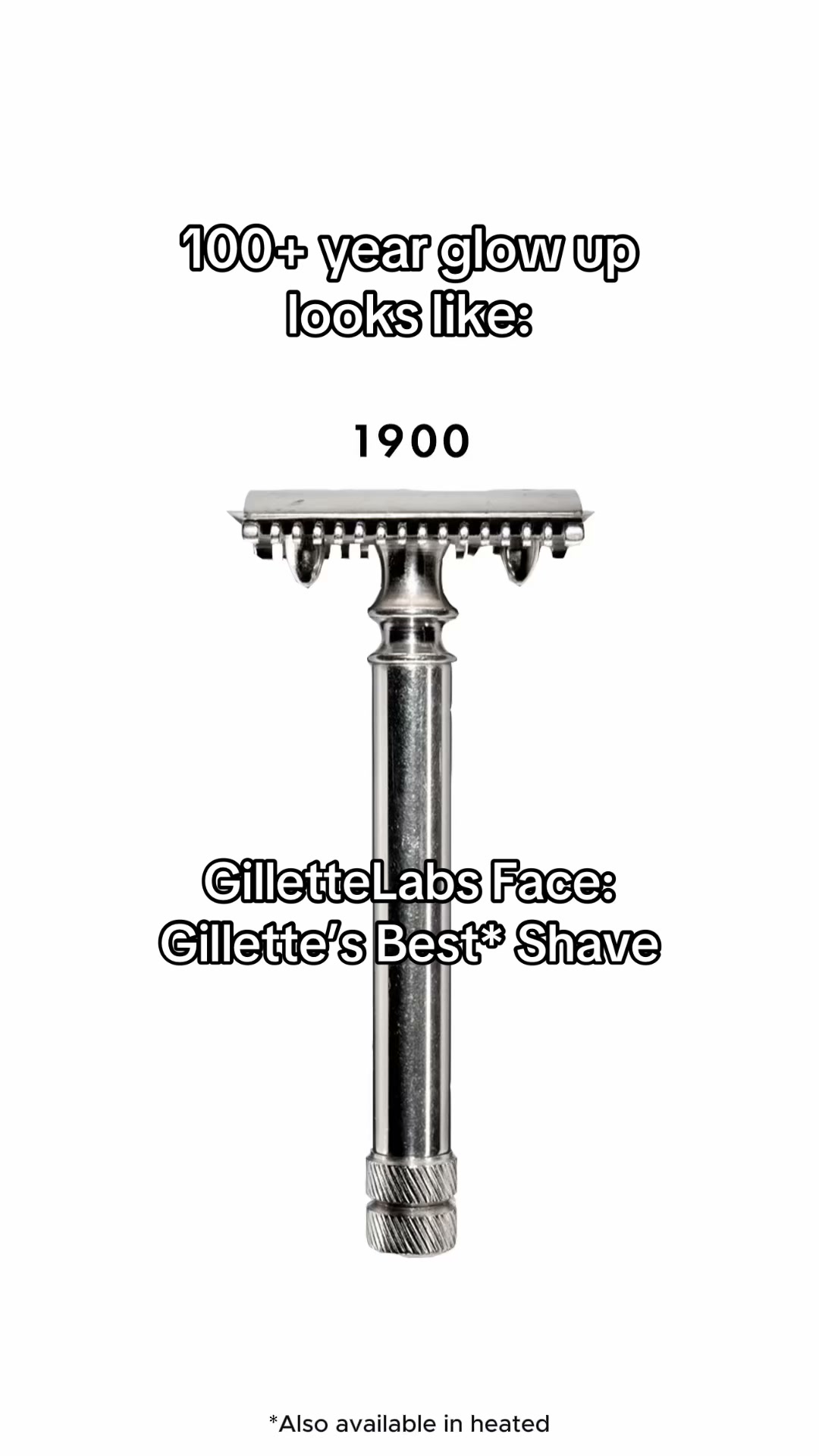 A vintage Gillette safety razor from 1900 is shown at the top of the frame, with the text "100+ year glow up looks like: 1900" above it. Below the razor, the text "GilletteLabs Face: Gillette's Best* Shave" is displayed. A small asterisk note at the bottom reads "Also available in heated."
